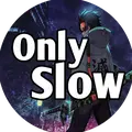 Only slow
